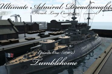 Tumble Home - Episode 1 (1890's) - French Long Campaign