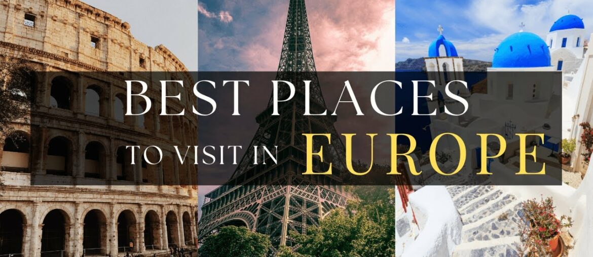 Best Places to Visit in Europe - Blissful Travel Escapes
