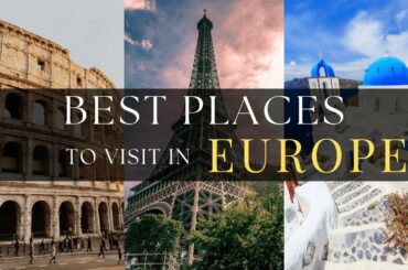 Best Places to Visit in Europe - Blissful Travel Escapes
