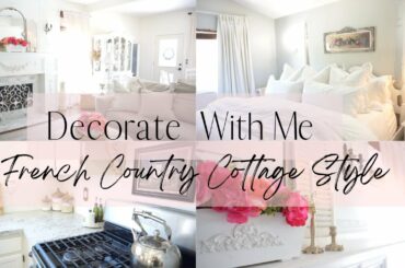 DECORATE WITH ME ~ KITCHEN/FAMILY ROOM/BEDROOM DECOR ~ FRENCH COUNTRY COTTAGE STYLE ~  Monica Rose
