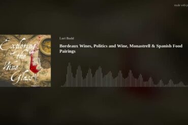 Bordeaux Wines, Politics and Wine, Monastrell & Spanish Food Pairings