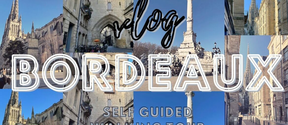 Weekend Trip To French Wine Country: A Self Guided Walking Tour Through Bordeaux, France!