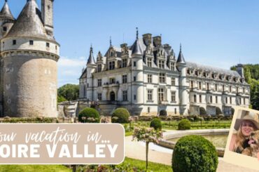 VLOG 55 | Loire Valley Chateau Vacation | Come visit BEAUTIFUL French castles with us!!