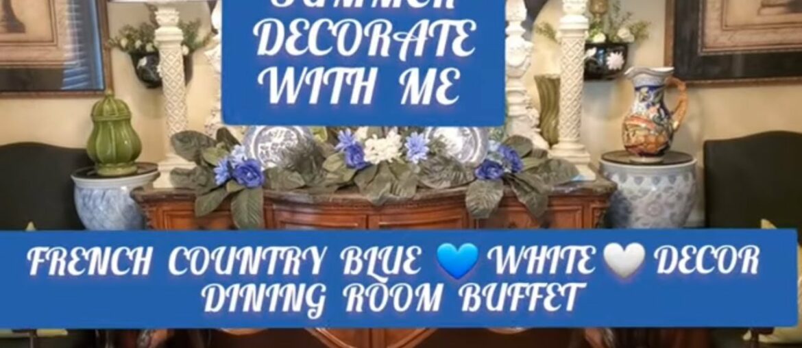 Summer Decorate With Me/French Country Blue & White Decor/Dining Room Buffet