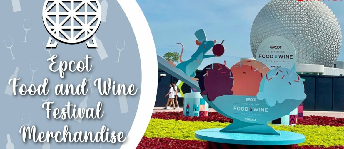 Epcot Food and Wine Festival 2022 | Festival Merchandise and Festival Booth Tours!