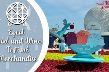 Epcot Food and Wine Festival 2022 | Festival Merchandise and Festival Booth Tours!