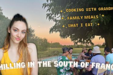 What I eat in the south of France + cooking with grandma, French family meals, a vegetable garden...