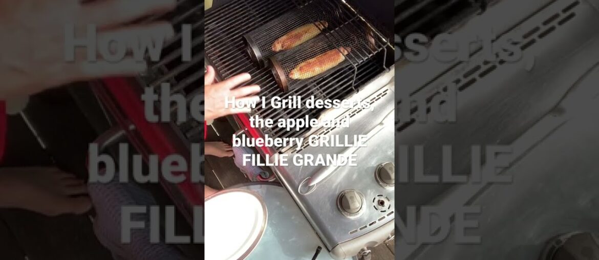 How I grill desserts. Apple and Blueberry desserts in 8 minutes!