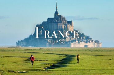Top 25 Places To Visit in France - Travel Guide