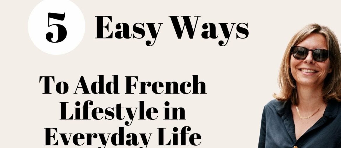 5 Easy Ways to Add French Lifestyle in Everyday Life 5 Easy Ways to Add French Lifestyle in Everyday Life