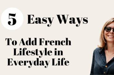 5 Easy Ways to Add French Lifestyle in Everyday Life