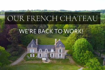 Back to work at the CHATEAU! Our French Chateau: Episode 15