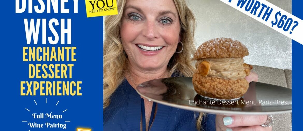 Disney WISH * Enchante Dessert Experience * Full Menu with Wine Pairing * TIPS on Best Desserts *