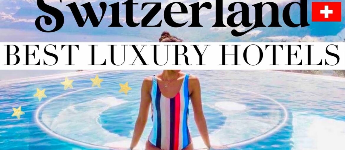 SWITZERLAND | Top 10 Best Hotels & Luxury Resorts in Switzerland (Four Seasons Zurich, Villa Honegg)