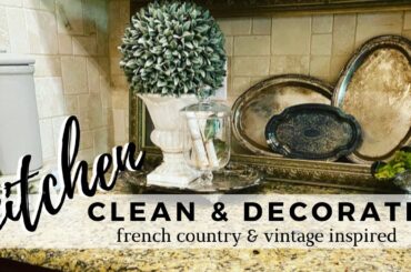 KITCHEN Clean & Decorate : FRENCH COUNTRY & VINTAGE INSPIRED DECOR. Easy and elegant vignettes.