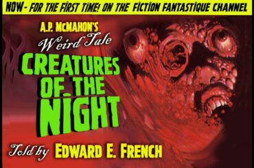 Creatures of the Night by A.P. McMAHON, told by Edward E. French