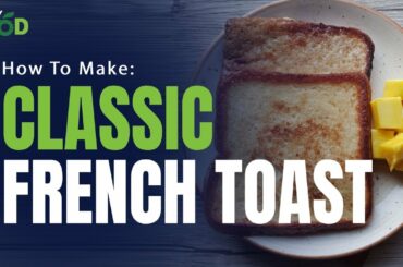 Classic French Toast Recipe | How To Make Classic French Toast