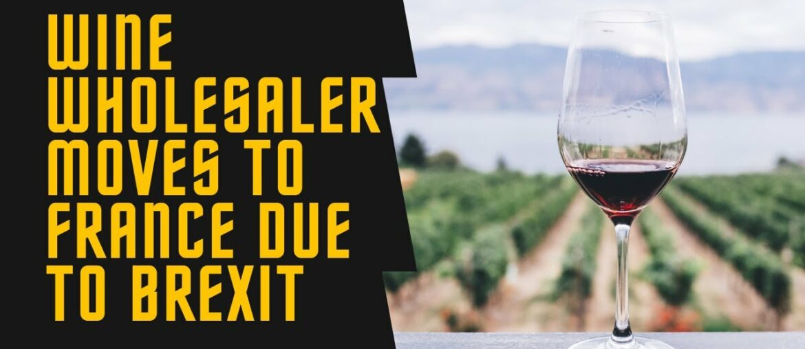 Brexit UK wine wholesaler moves to France Brexit UK wine wholesaler moves to France