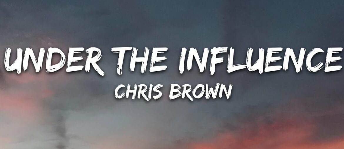Chris Brown - Under The Influence (Lyrics)