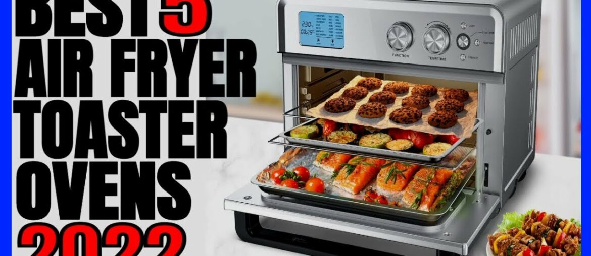 5 Best Air Fryer Toaster Ovens 2022 5 Best Air Fryer Toaster Ovens 2022