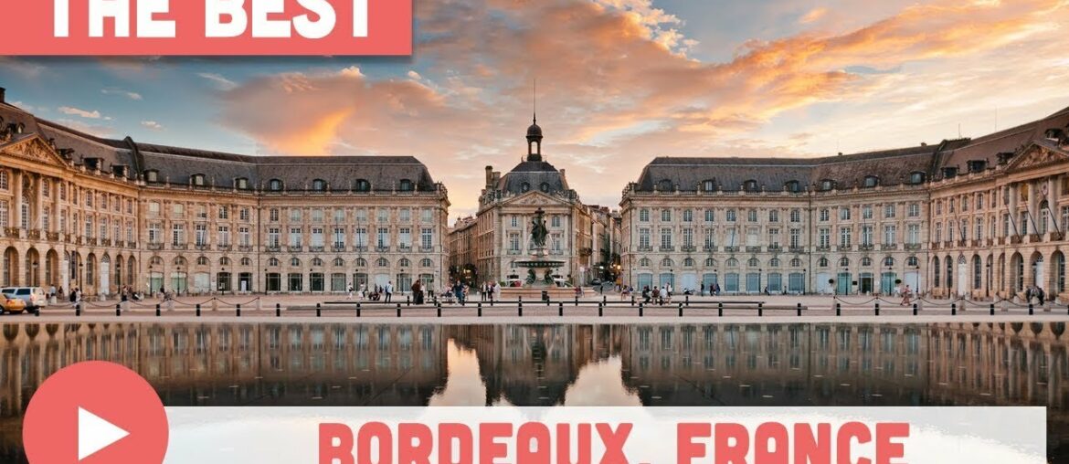 Best Things to Do in Bordeaux, France Best Things to Do in Bordeaux, France