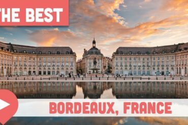 Best Things to Do in Bordeaux, France