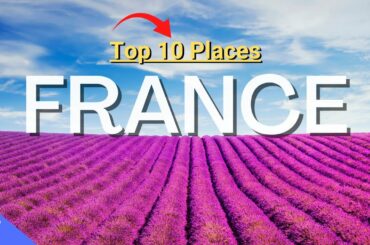 Top 10 Places to Visit in France - Travel Video