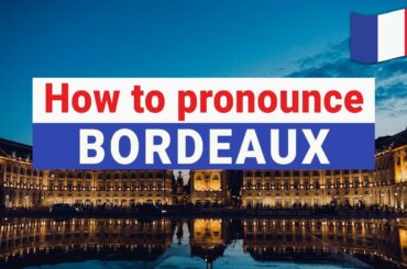How to Pronounce BORDEAUX In French correctly | French City Pronunciation