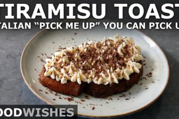 Tiramisu Toast - Coffee, Mascarpone, Chocolate "Pick Me Up" - Food Wishes