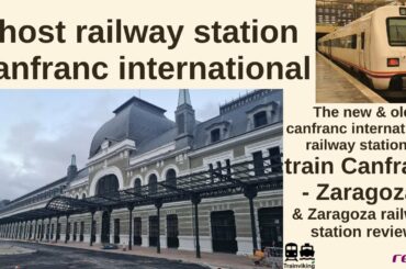 Canfranc International railway station at the Spanish - French border & train Zaragoza - Canfranc