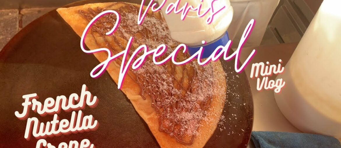 FRENCH CREPE | TRADITIONAL FRENCH FOOD WITH NUTELLA FRENCH CREPE | TRADITIONAL FRENCH FOOD WITH NUTELLA