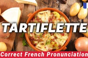 How to Pronounce TARTIFLETTE In French (perfectly)