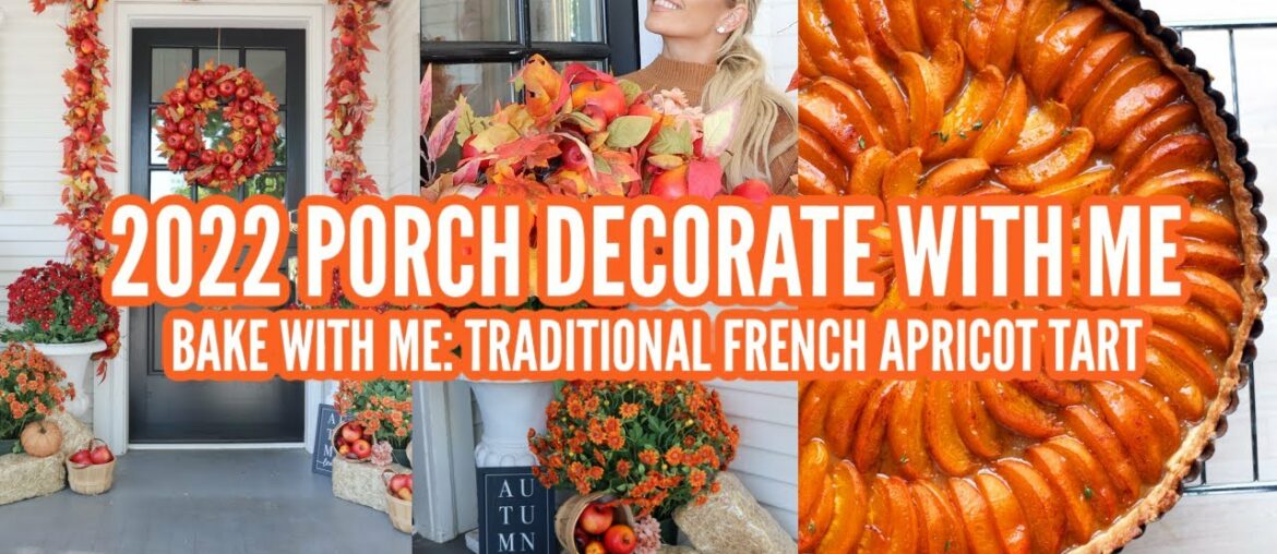 FALL FRONT PORCH DECORATE WITH ME / BAKE WITH ME TRADITIONAL FRENCH APRICOT TART // 2022 homemaking