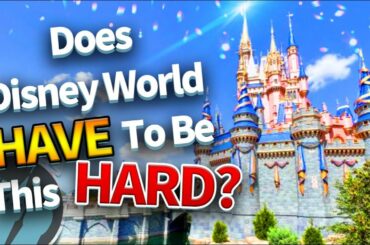 Does Disney World HAVE to be This Hard?