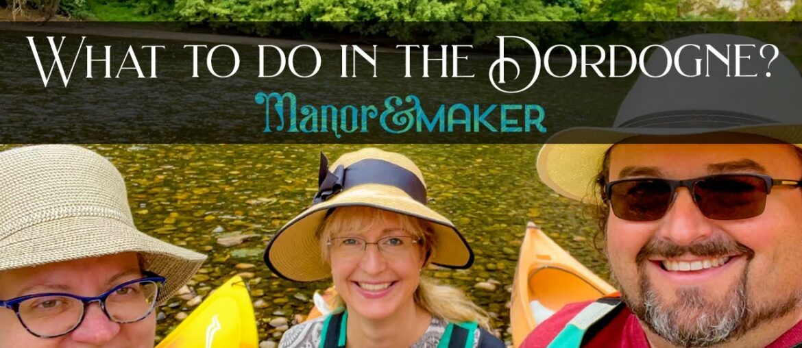 KAYAKING on the Dordogne River | Manor & Maker