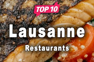 Top 10 Restaurants to Visit in Lausanne | Switzerland - English