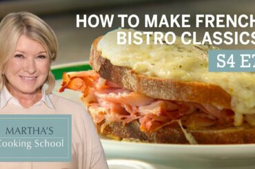 Martha Teaches You How To Make Bistro Classics | Martha Stewart Cooking School S4E7 "French Bistro"