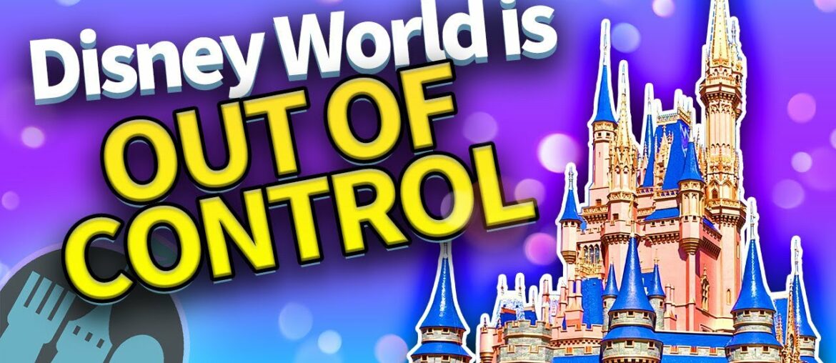 Disney World is OUT of CONTROL Disney World is OUT of CONTROL
