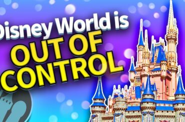 Disney World is OUT of CONTROL