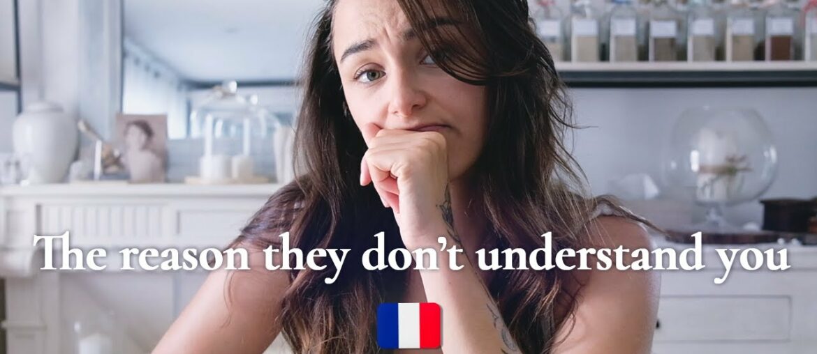 Why FRENCH people DON'T UNDERSTAND you Why FRENCH people DON'T UNDERSTAND you