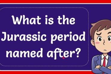 What is the Jurassic period named after? Answer