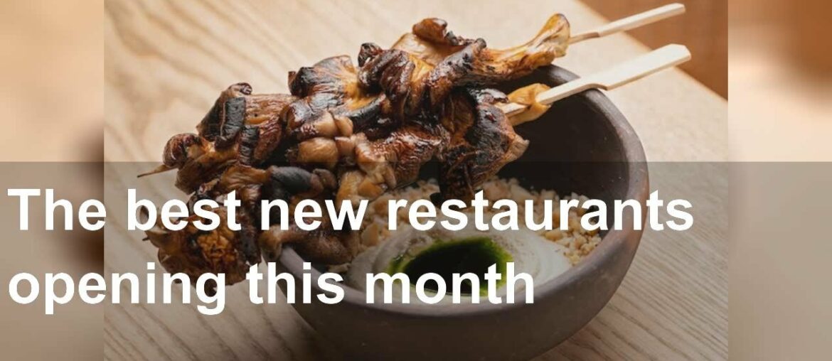 The best new restaurants opening this month The best new restaurants opening this month