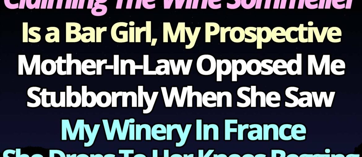 Claiming the wine sommelierIs a bar girl, my prospective Mother-in-law opposed me... /reddit stories