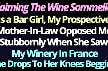 Claiming the wine sommelierIs a bar girl, my prospective Mother-in-law opposed me... /reddit stories