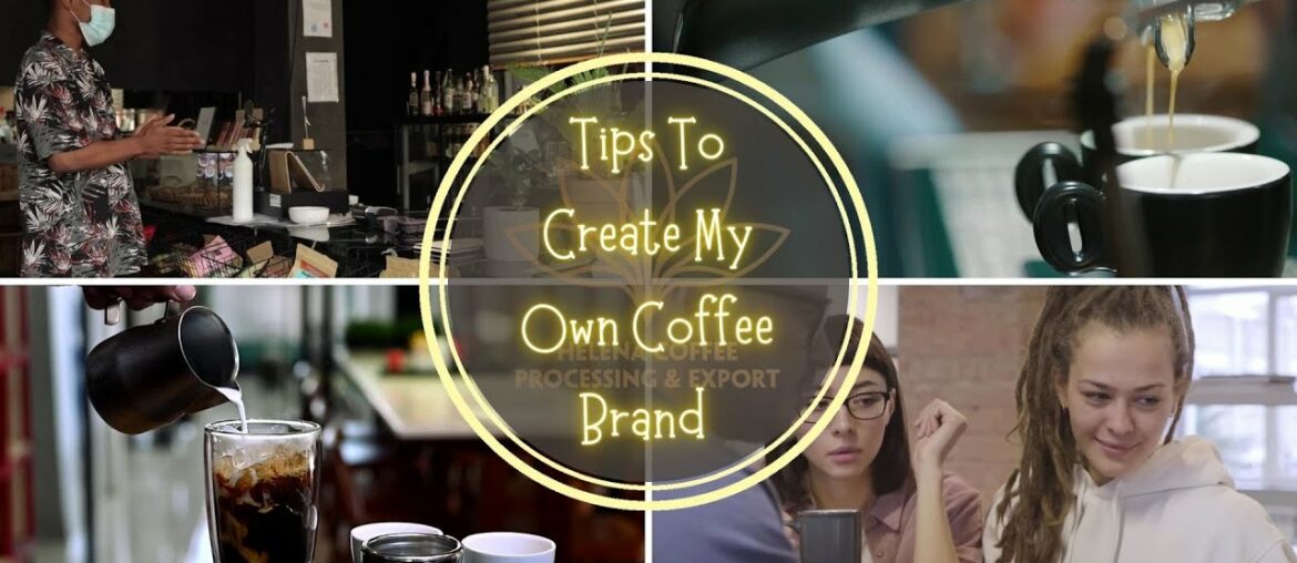 Tips To Create My Own Coffee Brand Tips To Create My Own Coffee Brand