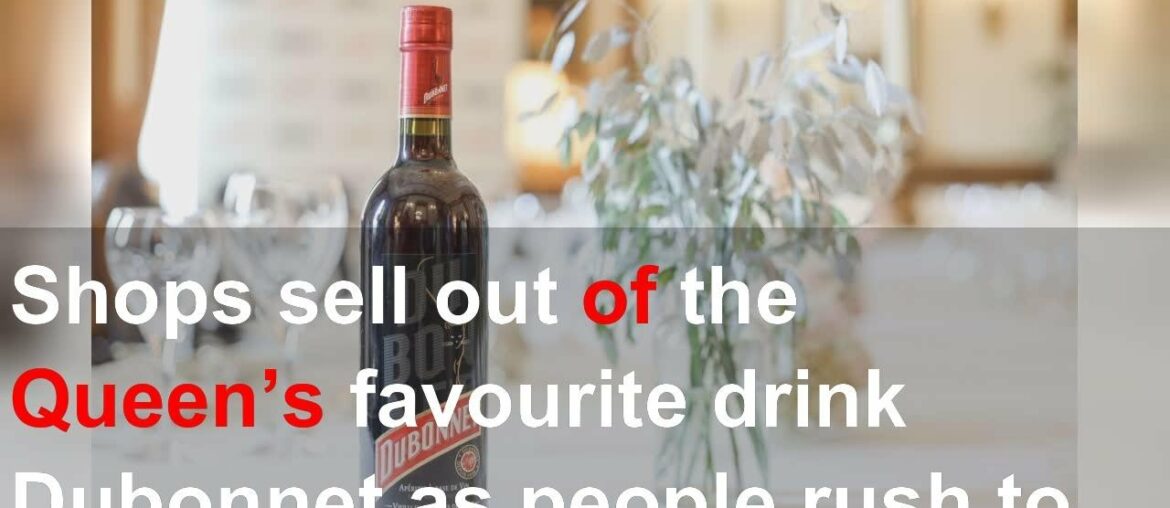 Shops sell out of the Queen’s favourite drink Dubonnet as people rush to pay their respects wit Shops sell out of the Queen’s favourite drink Dubonnet as people rush to pay their respects wit