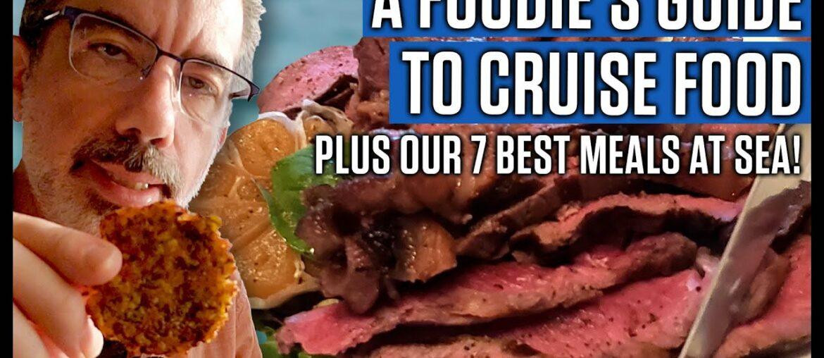 A Foodie's Guide To Cruise Food. PLUS Our 7 Best Meals At Sea!