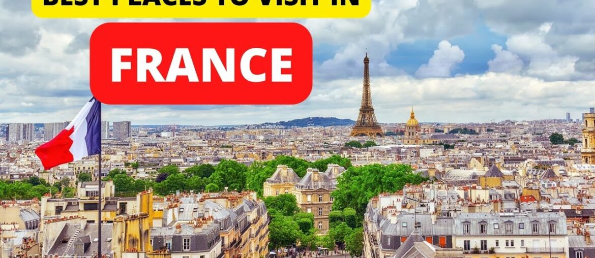 BEST Places To Visit In France – Travel Guide BEST Places To Visit In France - Travel Guide