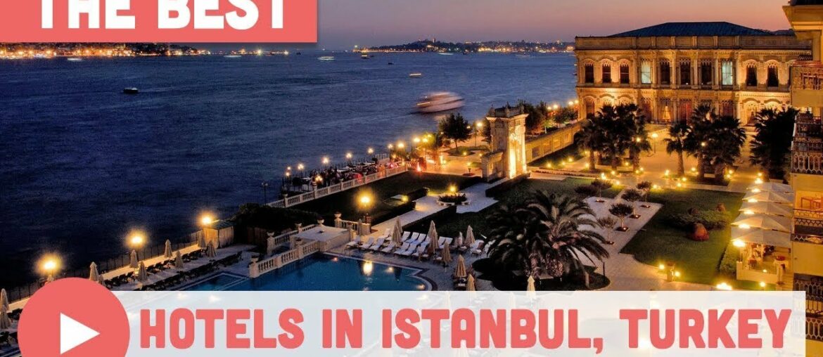Best Hotels in Istanbul, Turkey Best Hotels in Istanbul, Turkey