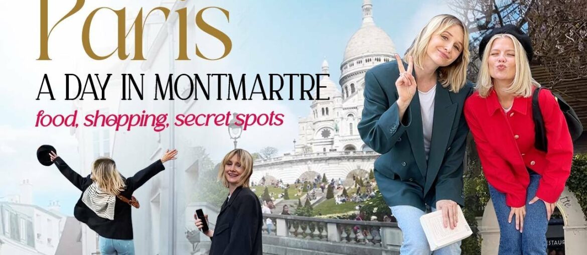 How to spend the best day in Montmartre? - Food, Shopping & Secret Spots